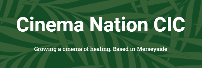 Cinema Nation CIC. Creating a cinema of healing. Based in Merseyside